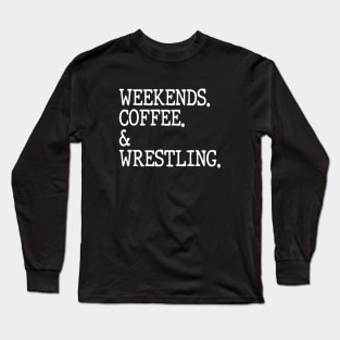 Weekends Coffee And Wrestling Funny Wrestling Lover Wrestler Long Sleeve T-Shirt